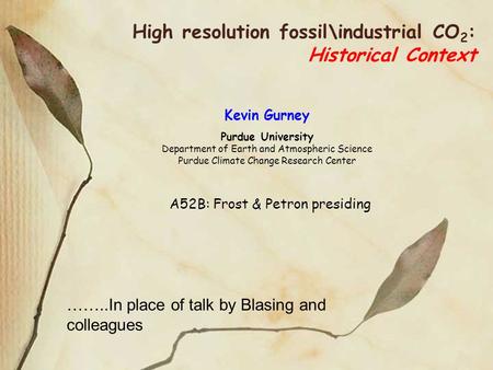 High resolution fossil\industrial CO 2 : Historical Context Kevin Gurney Purdue University Department of Earth and Atmospheric Science Purdue Climate Change.
