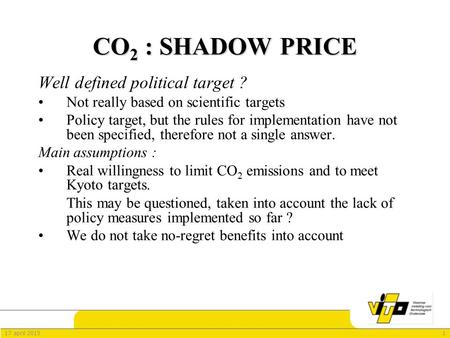 117 april 2015 CO 2 : SHADOW PRICE Well defined political target ? Not really based on scientific targets Policy target, but the rules for implementation.