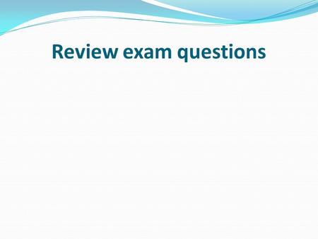 Review exam questions.  XxwY.