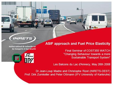 1 ASIF approach and Fuel Price Elasticity Final Seminar of COST355 WATCH Changing Behaviour towards a more Sustainable Transport System Les Balcons.