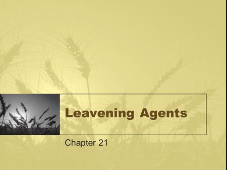 Leavening Agents Chapter 21.