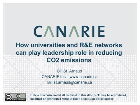 How universities and R&E networks can play leadership role in reducing CO2 emissions Bill St. Arnaud CANARIE Inc –