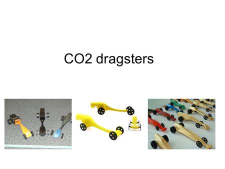 CO2 dragsters.