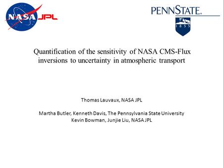 Quantification of the sensitivity of NASA CMS-Flux inversions to uncertainty in atmospheric transport Thomas Lauvaux, NASA JPL Martha Butler, Kenneth Davis,