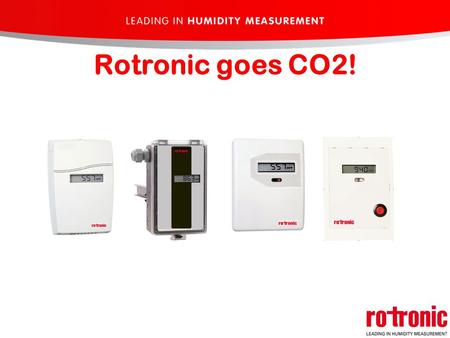 Rotronic goes CO2!. CO2 Topics: CO2 in general CO2 transmitter CO2 & Temp. transmitter CO2 special transmitter.