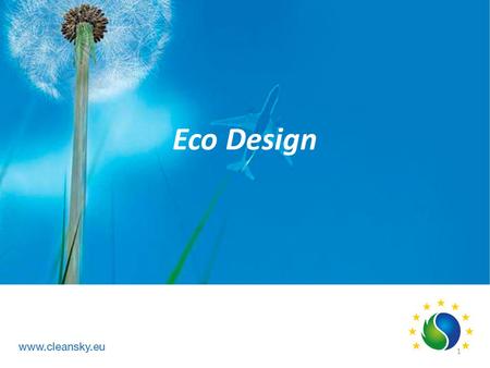 Eco Design 1. ECO 2011 AR Eco-Design ITD Definition 80% cut in NOx emissions Halving perceived aircraft noise 50% cut in CO2 emissions per pass-Km by.