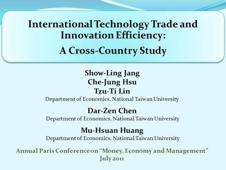 International Technology Trade and Innovation Efficiency: A Cross-Country Study Show-Ling Jang Che-Jung Hsu Tzu-Ti Lin Department of Economics, National.