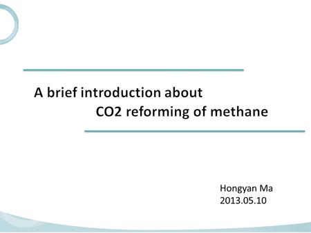 Hongyan Ma 2013.05.10. Decreasing in coal and oil reserves A large number of consumption of natural gas Rich reserves in shale gas and coaled methane.