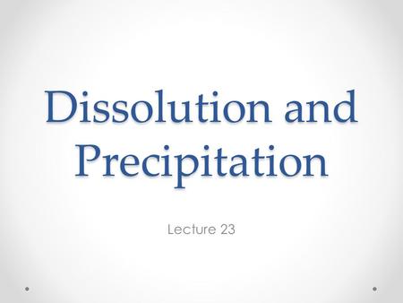 Dissolution and Precipitation
