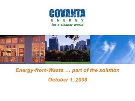 Energy-from-Waste … part of the solution October 1, 2008.