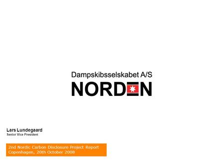 2nd Nordic Carbon Disclosure Project Report Copenhagen, 20th October 2008 Lars Lundegaard Senior Vice President.