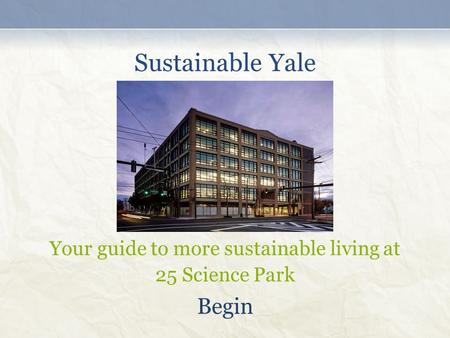 Sustainable Yale Your guide to more sustainable living at 25 Science Park Begin.