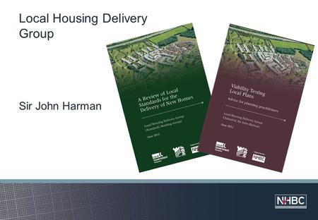 Local Housing Delivery Group Sir John Harman. Local Housing Delivery Group Standards work stream + others Viability work stream Objective ‘To respond.