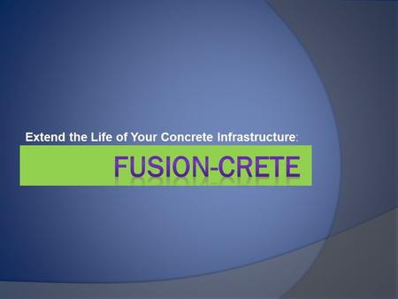 Extend the Life of Your Concrete Infrastructure :.