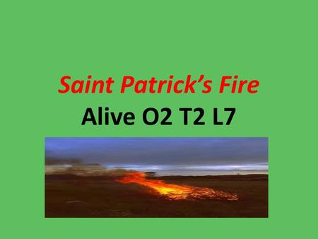 Saint Patrick’s Fire Alive O2 T2 L7. The High King of Ireland was called Laoire.