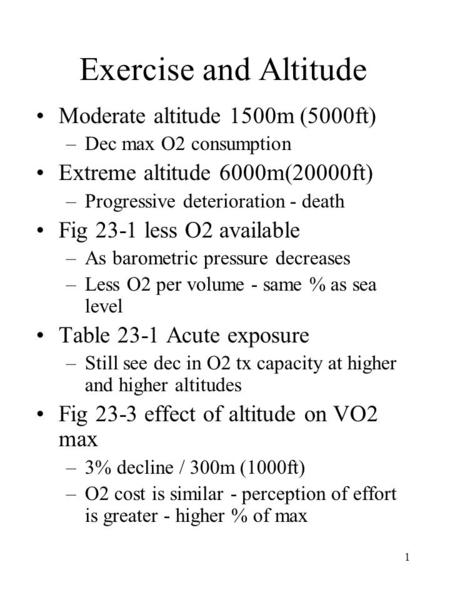 1 Exercise and Altitude Moderate altitude 1500m (5000ft) –Dec max O2 consumption Extreme altitude 6000m(20000ft) –Progressive deterioration - death Fig.