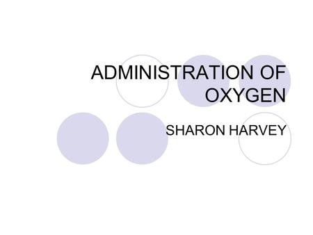 ADMINISTRATION OF OXYGEN