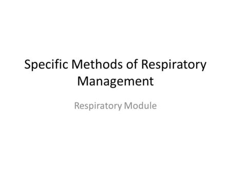 Specific Methods of Respiratory Management Respiratory Module.