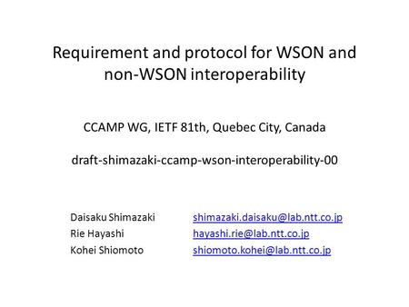 Requirement and protocol for WSON and non-WSON interoperability CCAMP WG, IETF 81th, Quebec City, Canada draft-shimazaki-ccamp-wson-interoperability-00.