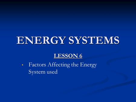 LESSON 6 Factors Affecting the Energy System used