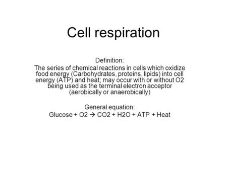Cell respiration Definition: The series of chemical reactions in cells which oxidize food energy (Carbohydrates, proteins, lipids) into cell energy (ATP)