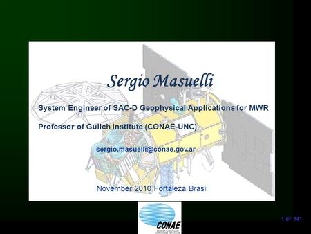 1 of 141 Sergio Masuelli November 2010 Fortaleza Brasil System Engineer of SAC-D Geophysical Applications for MWR Professor.