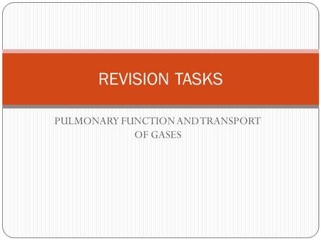 PULMONARY FUNCTION AND TRANSPORT OF GASES REVISION TASKS.