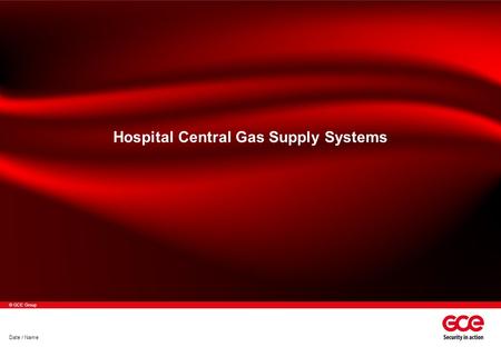 © GCE Group Date / Name Hospital Central Gas Supply Systems.