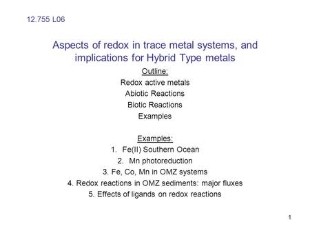 Aspects of redox in trace metal systems, and implications for Hybrid Type metals Outline: Redox active metals Abiotic Reactions Biotic Reactions Examples.