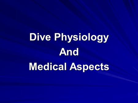 Dive Physiology And Medical Aspects. Underwater Physiology Respiration Effects of heat and cold Barotrauma Pressure related problems –Direct –Indirect.
