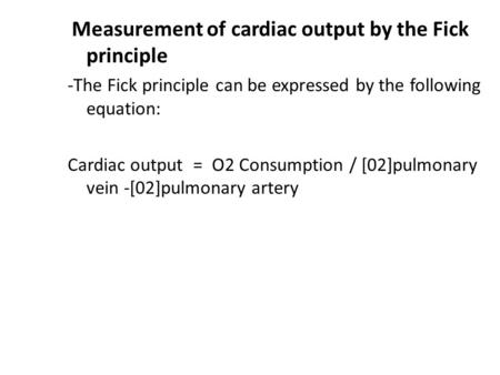 Measurement of cardiac output by the Fick principle