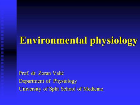 Environmental physiology Prof. dr. Zoran Valić Department of Physiology University of Split School of Medicine.