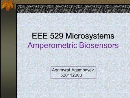 EEE 529 Microsystems Amperometric Biosensors