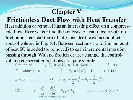 Chapter V Frictionless Duct Flow with Heat Transfer Heat addition or removal has an interesting effect on a compress- ible flow. Here we confine the analysis.