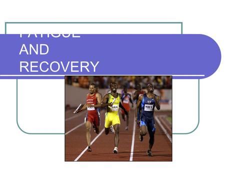 FATIGUE AND RECOVERY. Key Skills and Knowledge At the completion of this topic, students should have knowledge of passive and active recovery methods.