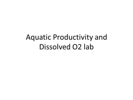 Aquatic Productivity and Dissolved O2 lab