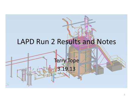 LAPD Run 2 Results and Notes Terry Tope 3.19.13 1.