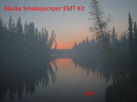 Alaska Smokejumper EMT Kit 2009 Alaska Smokejumper EMT Kit 2009.