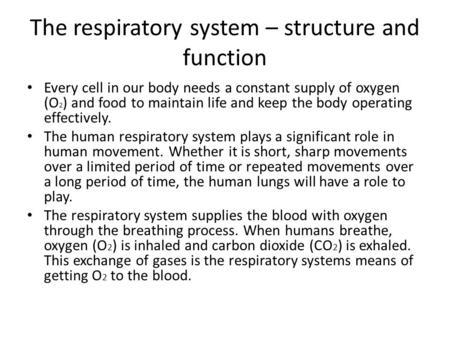 The respiratory system – structure and function Every cell in our body needs a constant supply of oxygen (O 2 ) and food to maintain life and keep the.
