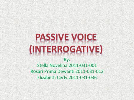 By: Stella Novelina 2011-031-001 Rosari Prima Dewanti 2011-031-012 Elizabeth Cerly 2011-031-036.
