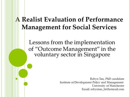 A Realist Evaluation of Performance Management for Social Services Lessons from the implementation of “Outcome Management” in the voluntary sector in Singapore.