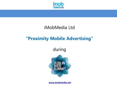 iMobMedia Ltd “Proximity Mobile Advertising” during www.imobmedia.net.
