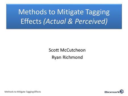Methods to Mitigate Tagging Effects (Actual & Perceived) Scott McCutcheon Ryan Richmond Methods to Mitigate Tagging Effects.