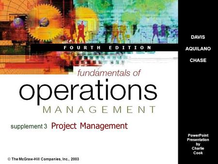 F O U R T H E D I T I O N Project Management © The McGraw-Hill Companies, Inc., 2003 supplement 3 DAVIS AQUILANO CHASE PowerPoint Presentation by Charlie.