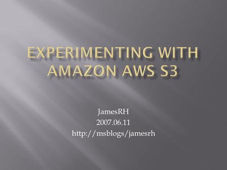 JamesRH 2007.06.11   7 major AWS Services (http://aws.amazon.com)http://aws.amazon.com  Amazon E-Commerce Service (ECS)  Amazon.