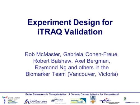 Immunity & Infection Research Centre Better Biomarkers in Transplantation. A Genome Canada Initiative for Human Health Rob McMaster, Gabriela Cohen-Freue,