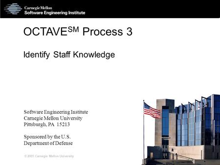 S3-1 © 2001 Carnegie Mellon University OCTAVE SM Process 3 Identify Staff Knowledge Software Engineering Institute Carnegie Mellon University Pittsburgh,