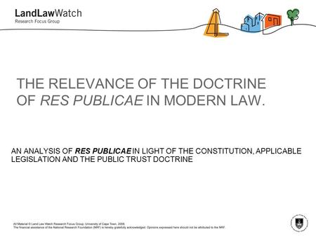 THE RELEVANCE OF THE DOCTRINE OF RES PUBLICAE IN MODERN LAW. AN ANALYSIS OF RES PUBLICAE IN LIGHT OF THE CONSTITUTION, APPLICABLE LEGISLATION AND THE PUBLIC.
