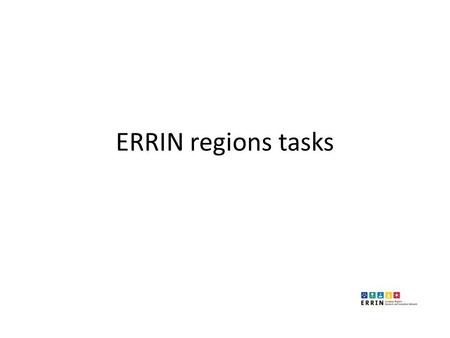 ERRIN regions tasks. ERRIN regions involved (10) Eszak-Alfold (HU) Lodz (PL) South Moravia (CZ) Basilicata (IT) Örebro (S) Murcia (ES) Slovenia (SI) Northern.