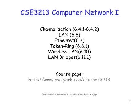 1 CSE3213 Computer Network I Channelization (6.4.1-6.4.2) LAN (6.6) Ethernet(6.7) Token-Ring (6.8.1) Wireless LAN(6.10) LAN Bridges(6.11.1) Course page: